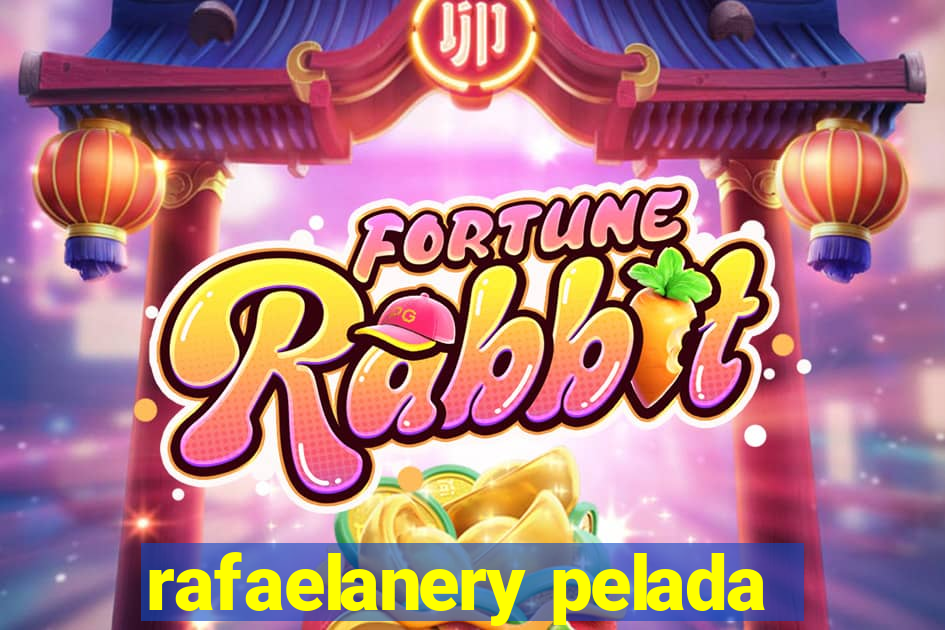 rafaelanery pelada